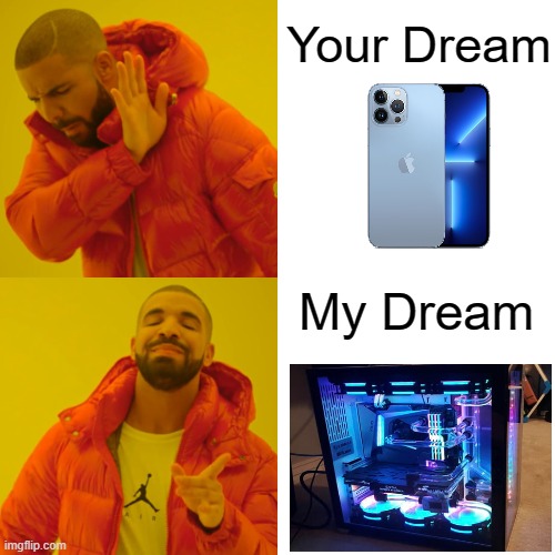 Drake Hotline Bling | Your Dream; My Dream | image tagged in memes,drake hotline bling | made w/ Imgflip meme maker