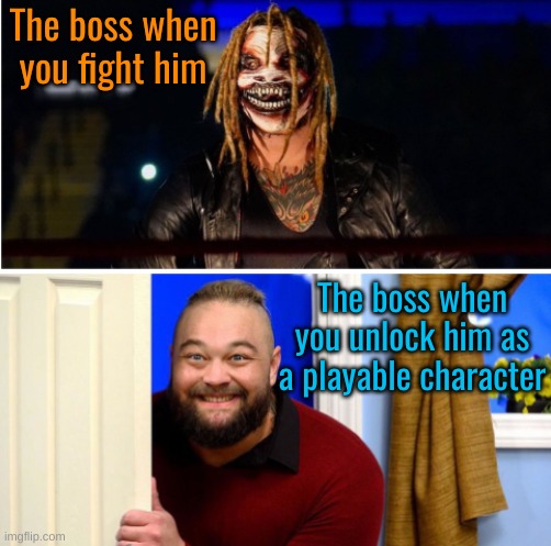 My name is Bray Wyatt, and these are my brothas! |  The boss when you fight him; The boss when you unlock him as a playable character | image tagged in memes,bray wyatt,the boss | made w/ Imgflip meme maker
