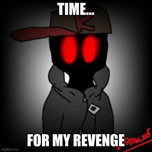 Evil Guest | TIME... FOR MY REVENGE | image tagged in evil guest | made w/ Imgflip meme maker