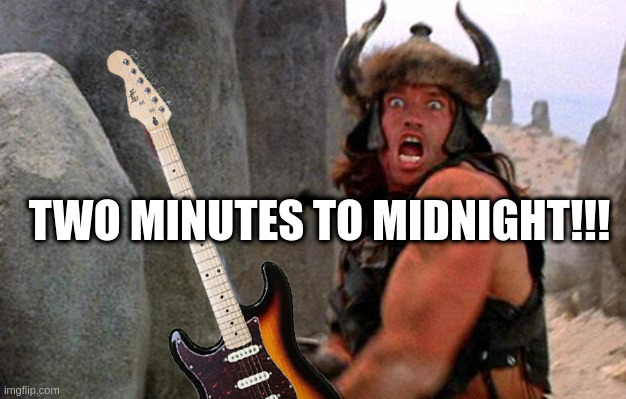 did someone say Iron Maiden? | TWO MINUTES TO MIDNIGHT!!! | image tagged in 80s music | made w/ Imgflip meme maker