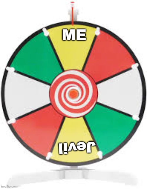 Spinning Wheel | ME Jevil | image tagged in spinning wheel | made w/ Imgflip meme maker