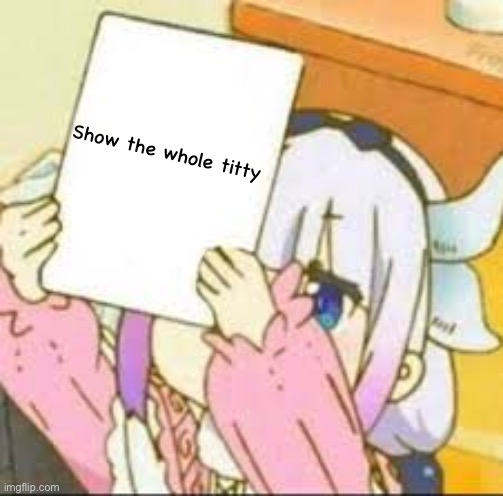Kanna holding a sign. | Show the whole titty | image tagged in kanna holding a sign | made w/ Imgflip meme maker