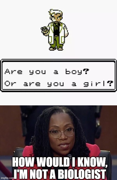 HOW WOULD I KNOW, I'M NOT A BIOLOGIST | image tagged in prof oak are you a boy or a girl,i am not a biologist | made w/ Imgflip meme maker