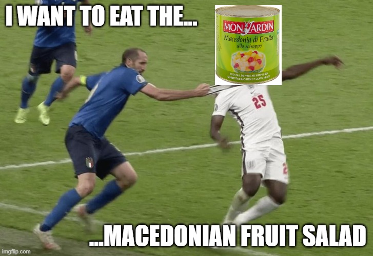 Macedonian Fruit Salad | I WANT TO EAT THE... ...MACEDONIAN FRUIT SALAD | image tagged in soccer,italy,worldcup,world cup,football,england football | made w/ Imgflip meme maker