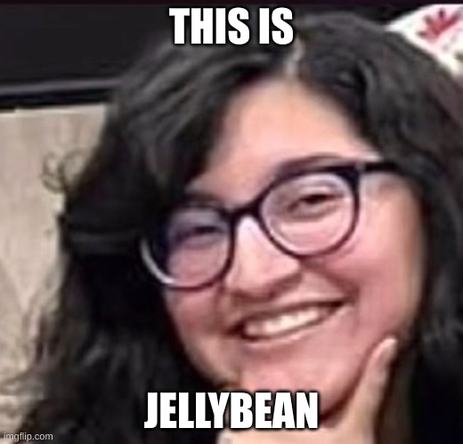 this is a legit face reveal | THIS IS; JELLYBEAN | made w/ Imgflip meme maker
