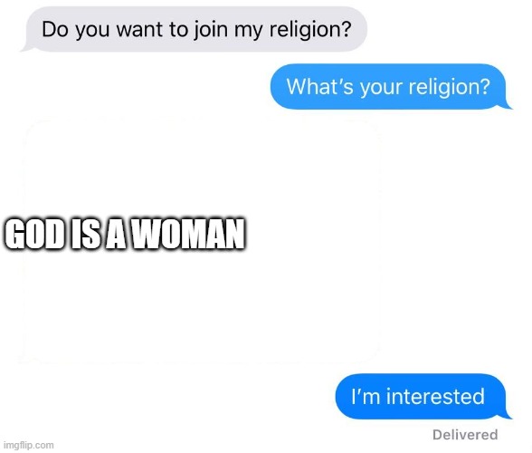 ARIANA GRANDE | GOD IS A WOMAN | image tagged in whats your religion | made w/ Imgflip meme maker
