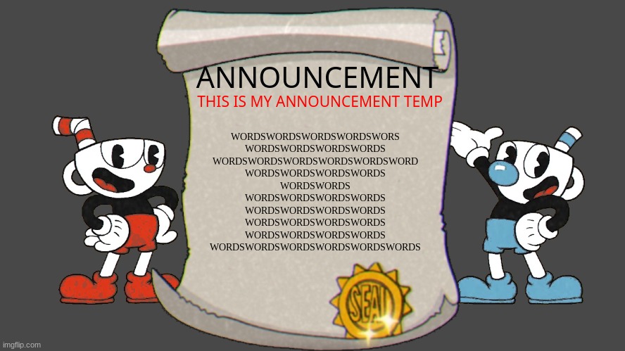 zj22 announcement temp | ANNOUNCEMENT; THIS IS MY ANNOUNCEMENT TEMP; WORDSWORDSWORDSWORDSWORS
WORDSWORDSWORDSWORDS
WORDSWORDSWORDSWORDSWORDSWORD
WORDSWORDSWORDSWORDS
WORDSWORDS
WORDSWORDSWORDSWORDS
WORDSWORDSWORDSWORDS
WORDSWORDSWORDSWORDS
WORDSWORDSWORDSWORDS
WORDSWORDSWORDSWORDSWORDSWORDS | image tagged in zj22 announcement temp | made w/ Imgflip meme maker