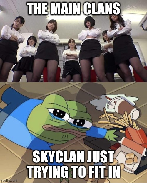 Poor Skyclan | THE MAIN CLANS; SKYCLAN JUST TRYING TO FIT IN | image tagged in bullied pepe,warriors,warrior cats,skyclan | made w/ Imgflip meme maker