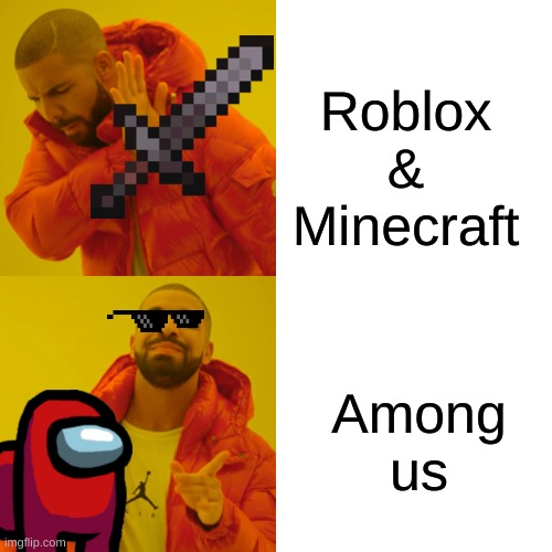 i like to move it move it | Roblox & Minecraft; Among us | image tagged in memes,drake hotline bling | made w/ Imgflip meme maker