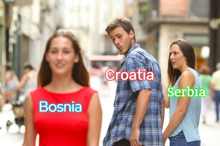 Distracted Boyfriend | Croatia; Serbia; Bosnia | image tagged in memes,distracted boyfriend,slavic | made w/ Imgflip meme maker