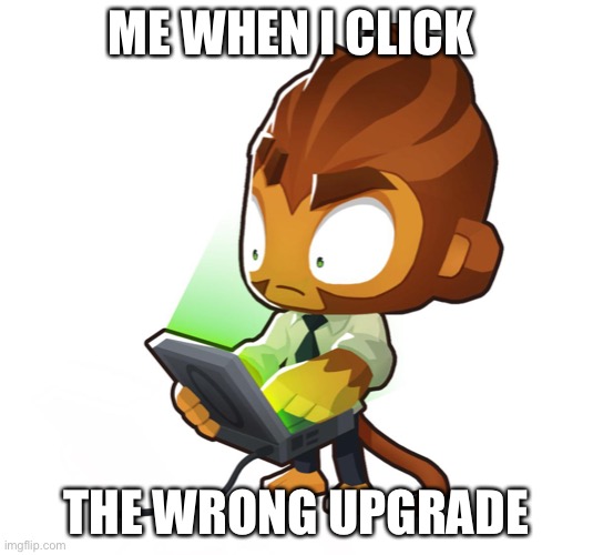 Only people who play Td6 will understand | ME WHEN I CLICK; THE WRONG UPGRADE | image tagged in bloons td six benjamin | made w/ Imgflip meme maker