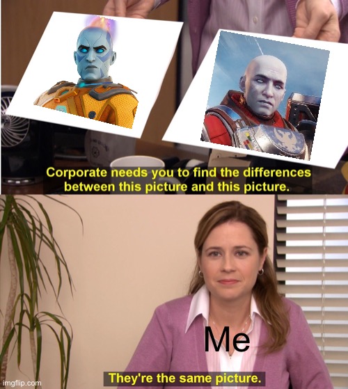 Bruh why do they look the same | Me | image tagged in memes,they're the same picture,destiny 2,fortnite,gaming | made w/ Imgflip meme maker