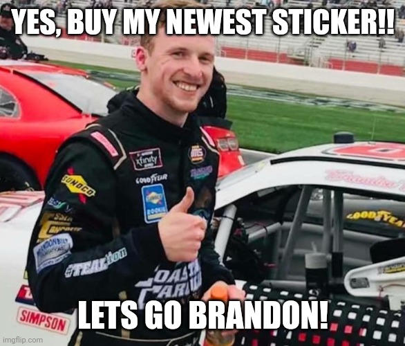 Brandon brown | YES, BUY MY NEWEST STICKER!! LETS GO BRANDON! | image tagged in brandon brown | made w/ Imgflip meme maker