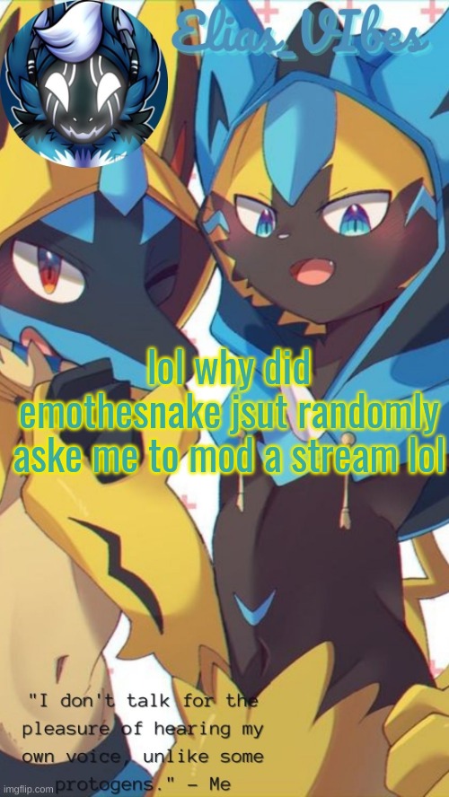 not actually ask, but did the invite | lol why did emothesnake jsut randomly aske me to mod a stream lol | image tagged in lucarora temp | made w/ Imgflip meme maker