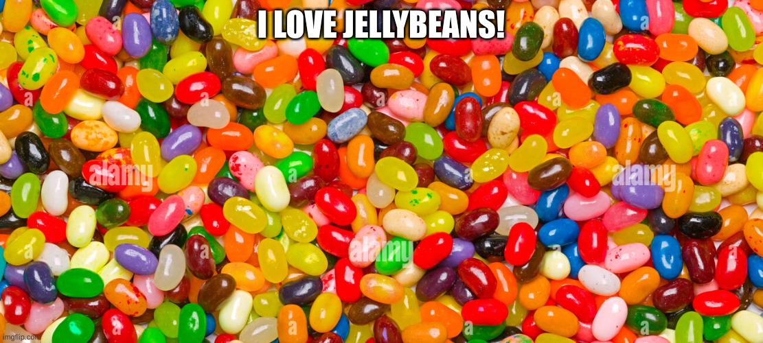 I LOVE JELLYBEANS! | made w/ Imgflip meme maker