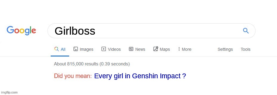 Basically Genshin | Girlboss; Every girl in Genshin Impact ? | image tagged in did you mean,genshin impact,meme,truth | made w/ Imgflip meme maker