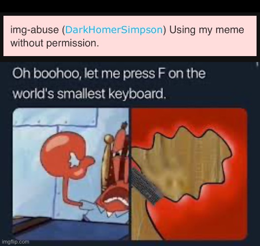 What is it with fun stream users using this defense for their memes? | image tagged in let me press f on the worlds smallest keyboard | made w/ Imgflip meme maker