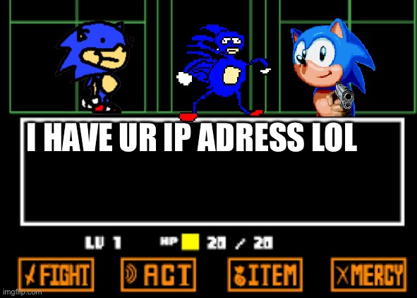 Sonic will oof u | I HAVE UR IP ADRESS LOL | image tagged in undertale fight | made w/ Imgflip meme maker