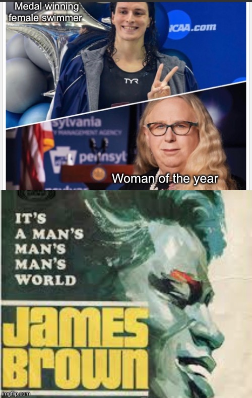 Progressives proving It’s a man’s world | Medal winning female swimmer; Woman of the year | image tagged in politics lol,memes | made w/ Imgflip meme maker