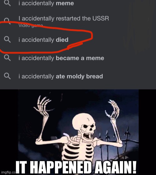 ‘How.. to… undie…| | IT HAPPENED AGAIN! | image tagged in angry skeleton,memes | made w/ Imgflip meme maker