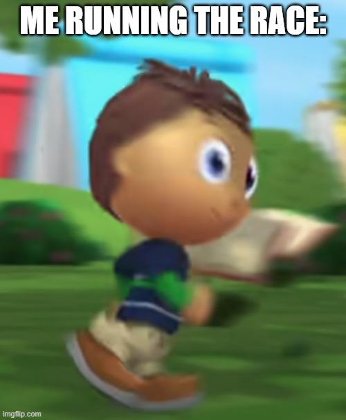 GOTTA GO FAST | ME RUNNING THE RACE: | image tagged in super why fast | made w/ Imgflip meme maker