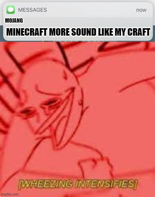 My Craft | MOJANG; MINECRAFT MORE SOUND LIKE MY CRAFT | image tagged in messages,minecraft | made w/ Imgflip meme maker