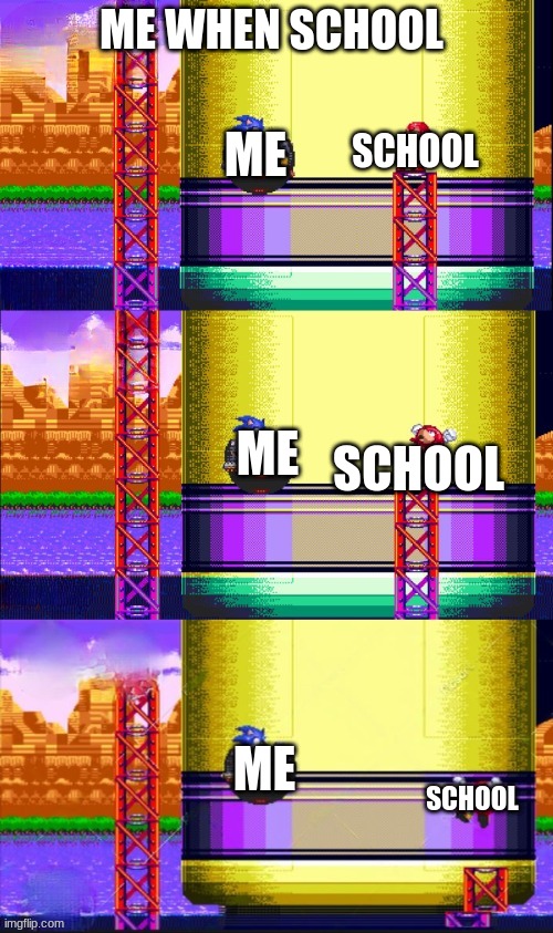 When you start failing school | ME WHEN SCHOOL; SCHOOL; ME; ME; SCHOOL; ME; SCHOOL | image tagged in oops knuckles dies,meme,school,sonic | made w/ Imgflip meme maker