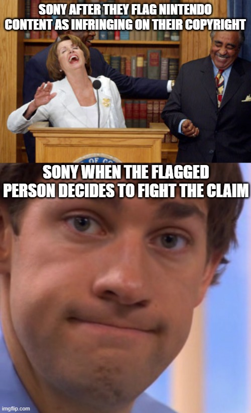 They are useless on their "epic prank" once that happens | SONY AFTER THEY FLAG NINTENDO CONTENT AS INFRINGING ON THEIR COPYRIGHT; SONY WHEN THE FLAGGED PERSON DECIDES TO FIGHT THE CLAIM | image tagged in nancy pelosi laughing,welp jim face,sony,youtube,nintendo | made w/ Imgflip meme maker