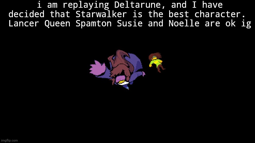 jevil is also ok | i am replaying Deltarune, and I have decided that Starwalker is the best character. 
Lancer Queen Spamton Susie and Noelle are ok ig | image tagged in kris and susie fall | made w/ Imgflip meme maker