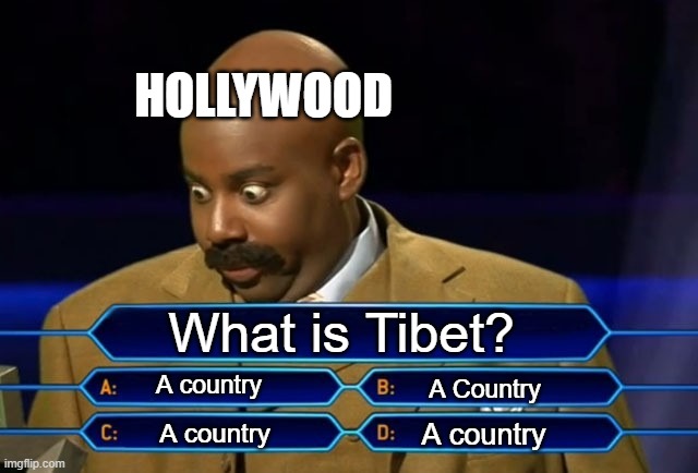Who wants to be a millionaire? | HOLLYWOOD; What is Tibet? A country; A Country; A country; A country | image tagged in who wants to be a millionaire | made w/ Imgflip meme maker