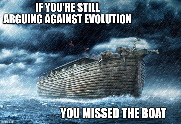 "Oi! Shem! That unicorn's going to make a run for it!" | IF YOU'RE STILL ARGUING AGAINST EVOLUTION; YOU MISSED THE BOAT | image tagged in noah's ark,evolution,myth,theory,fact | made w/ Imgflip meme maker