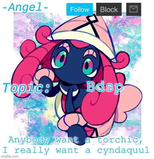 Angel's Tapu Lele temp | Bdsp; Anybody want a torchic, I really want a cyndaquul | image tagged in angel's tapu lele temp | made w/ Imgflip meme maker