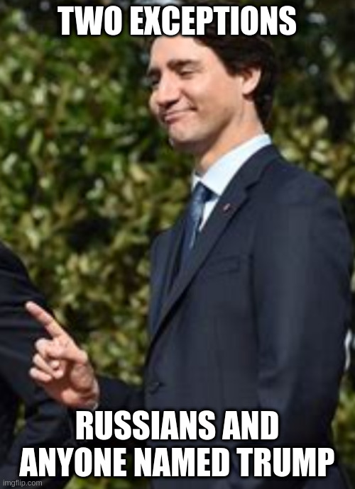 canadians allow unlimited immigration ... sorry from ukraine only | TWO EXCEPTIONS; RUSSIANS AND ANYONE NAMED TRUMP | image tagged in one thing | made w/ Imgflip meme maker