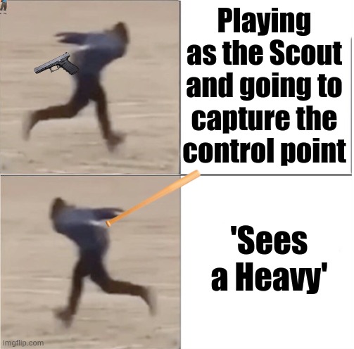 Depends on your loadout | Playing as the Scout and going to capture the control point; 'Sees a Heavy' | image tagged in naruto runner drake flipped | made w/ Imgflip meme maker