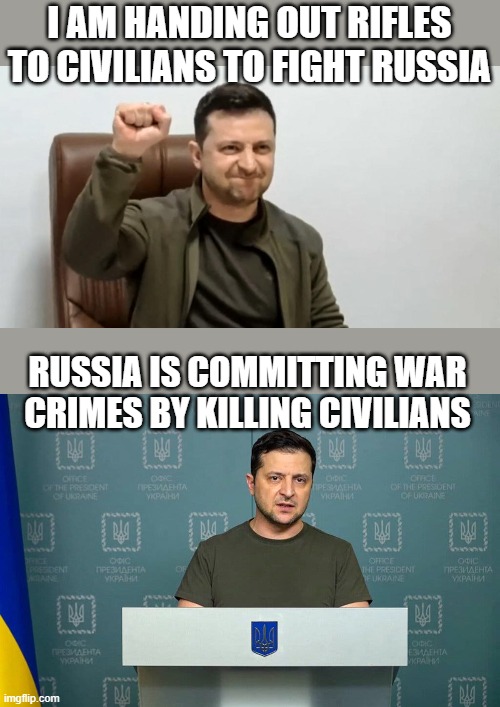 that is what happens when you make it illegal to flee and force people to die for you | I AM HANDING OUT RIFLES TO CIVILIANS TO FIGHT RUSSIA; RUSSIA IS COMMITTING WAR CRIMES BY KILLING CIVILIANS | image tagged in ukraine,the truth,sad,political meme,politics lol | made w/ Imgflip meme maker