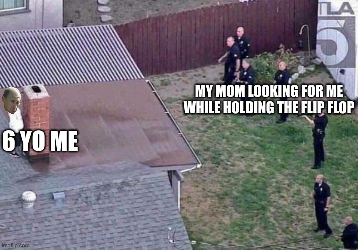 Fortnite meme | MY MOM LOOKING FOR ME WHILE HOLDING THE FLIP FLOP; 6 YO ME | image tagged in fortnite meme,right in the childhood,mom | made w/ Imgflip meme maker