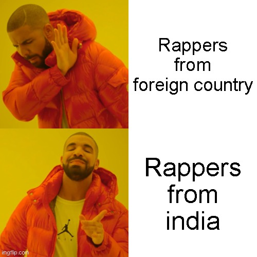 Drake Hotline Bling | Rappers from foreign country; Rappers from india | image tagged in memes,drake hotline bling | made w/ Imgflip meme maker