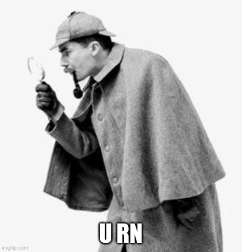 detective | U RN | image tagged in detective | made w/ Imgflip meme maker