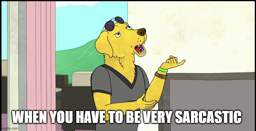 mr pb | WHEN YOU HAVE TO BE VERY SARCASTIC | image tagged in memes,funny memes,the furry fandom,furries | made w/ Imgflip meme maker