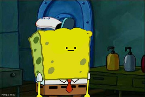 Give spongebob face | ._. | image tagged in give spongebob face | made w/ Imgflip meme maker