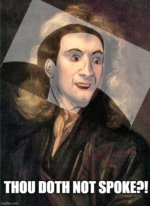 Isaac Newton  | THOU DOTH NOT SPOKE?! | image tagged in isaac newton | made w/ Imgflip meme maker