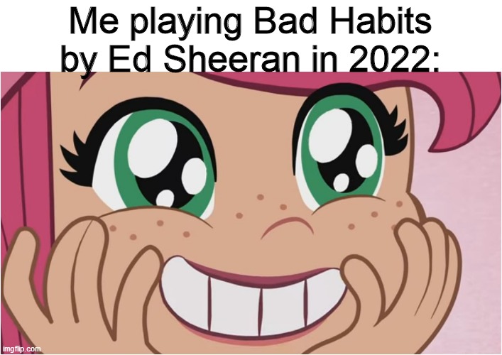 Playing Bad Habits by Ed Sheeran 1 year later | Me playing Bad Habits by Ed Sheeran in 2022: | image tagged in strawberry shortcake's cute reaction,strawberry shortcake,strawberry shortcake berry in the big city,ed sheeran,memes | made w/ Imgflip meme maker