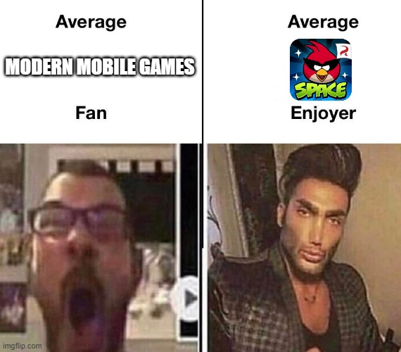 Average Fan vs. Average Enjoyer | MODERN MOBILE GAMES | image tagged in average fan vs average enjoyer | made w/ Imgflip meme maker