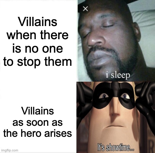 Almost every villain does this | Villains when there is no one to stop them; Villains as soon as the hero arises | image tagged in memes,sleeping shaq | made w/ Imgflip meme maker