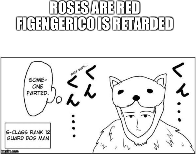 ROSES ARE RED
FIGENGERICO IS RETARDED | image tagged in blank white template | made w/ Imgflip meme maker