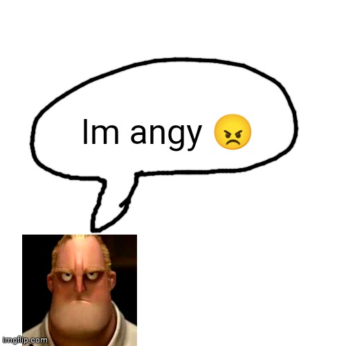 Im angy | Im angy 😠 | image tagged in memes,blank transparent square,angry,mr incredible becoming angry,funny | made w/ Imgflip meme maker