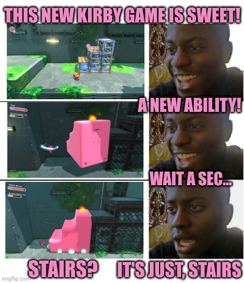 KIRBY IS AWESOME | THIS NEW KIRBY GAME IS SWEET! A NEW ABILITY! WAIT A SEC... IT'S JUST, STAIRS; STAIRS? | image tagged in disappointed black guy,nintendo switch,kirby,video games | made w/ Imgflip meme maker