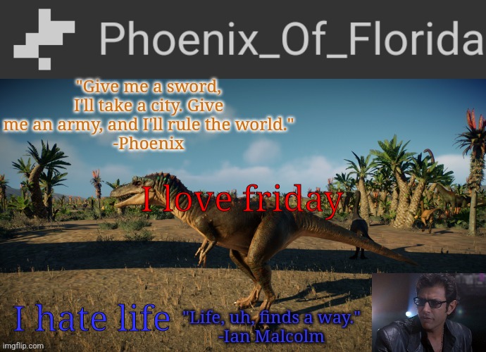 Phoenix Qianzhousaurus Temp | I love friday; I hate life | image tagged in phoenix qianzhousaurus temp | made w/ Imgflip meme maker