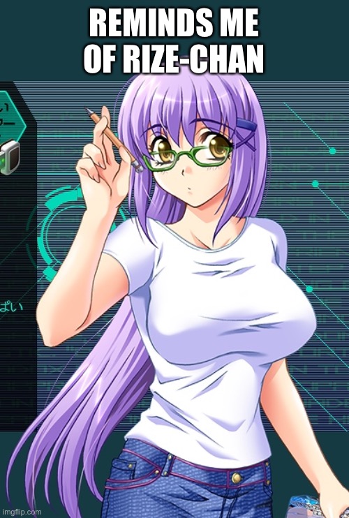 nerdy anime girl with purple hair | REMINDS ME OF RIZE-CHAN | image tagged in nerdy anime girl with purple hair | made w/ Imgflip meme maker