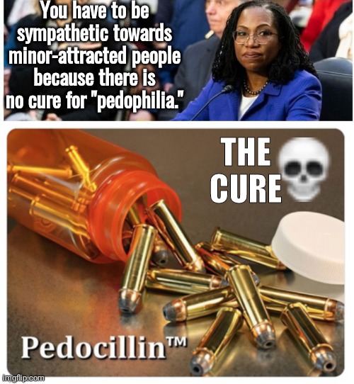 Pizzagate Judge Cure for Pedos | You have to be sympathetic towards minor-attracted people because there is no cure for "pedophilia."; THE
CURE | image tagged in judge | made w/ Imgflip meme maker